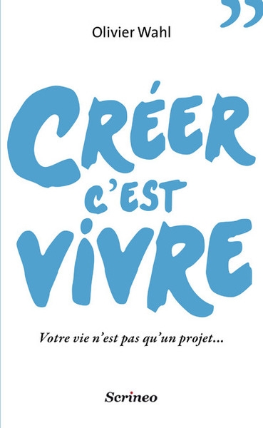 Créer c'est vivre. votre vie n'est pas qu'un projet - Image principale