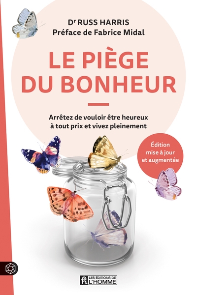 Le piège du bonheur - arrêtez de vouloir être heureux à tout prix et vivez pleinement - Image principale