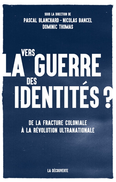 Vers la guerre des identités ? - de la fracture coloniale à la révolution ultranationale - Image principale
