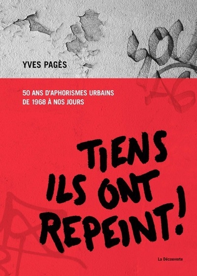 Tiens, ils ont repeint ! - 50 ans d'aphorismes urbains de 1968 à nos jours - Image principale