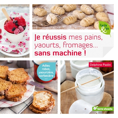 Je réussis mes pains, yaourts, fromages... sans machine - Image principale
