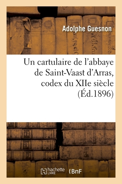 Un cartulaire de l'abbaye de saint-vaast d'arras, codex du xiie siècle (éd.1896) - Image principale