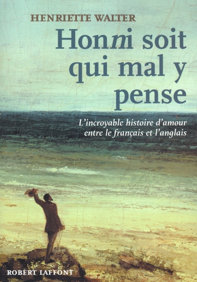 Honni soit qui mal y pense l'incroyable histoire d'amour entre le français et l'anglais - Image principale