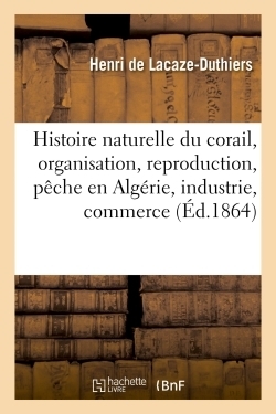 Histoire naturelle du corail : organisation, reproduction, pêche en algérie, industrie et commerce - Image principale