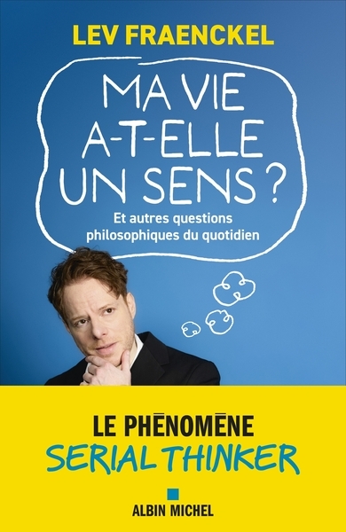 Ma vie a-t-elle un sens ? et autres questions philosophiques du quotidien - Image principale