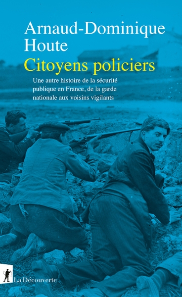 Citoyens policiers - une autre histoire de la sécurité publique en france, de la garde nationale aux voisins vigilants - Image principale