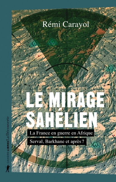 Le mirage sahélien - la france en guerre en afrique. serval, barkhane et après ? - Image principale