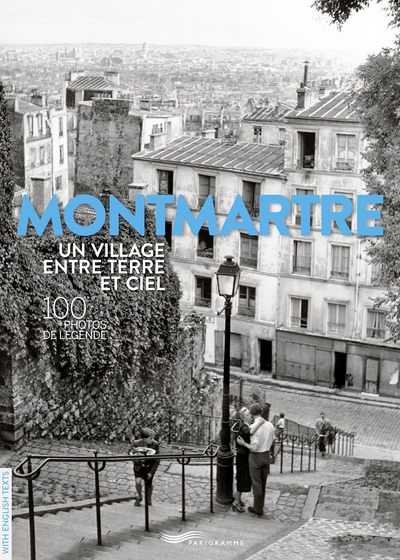 Montmartre un village entre terre et ciel - 100 photos de légende - Image principale
