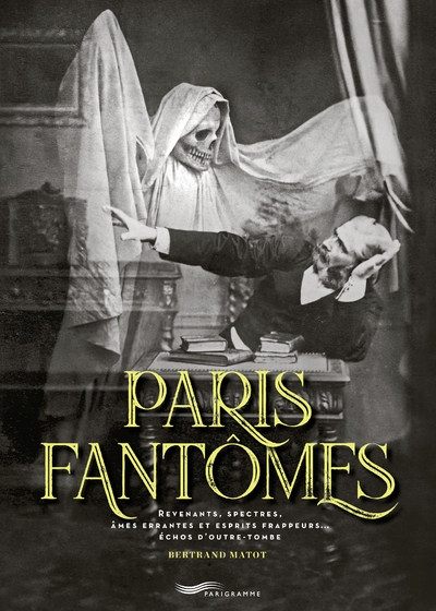 Paris fantômes - revenants, spectres, âmes errantes et esprits frappeurs... échos d'outre-tombe - Image principale