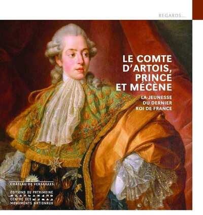 Le comte d'artois, prince et mécène - la jeunesse du dernier roi de france - Image principale