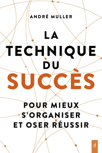 La technique du succès - pour mieux s'organiser et oser réussir - Image principale