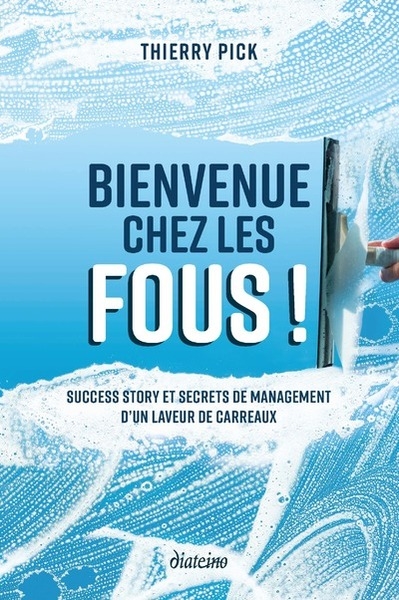 Bienvenue chez les fous ! - success story et secrets de management d'un laveur de carreaux - Image principale
