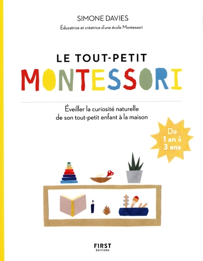 Le tout petit montessori - éveiller la curiosité naturelle de son tout-petit enfant à la maison - Image principale