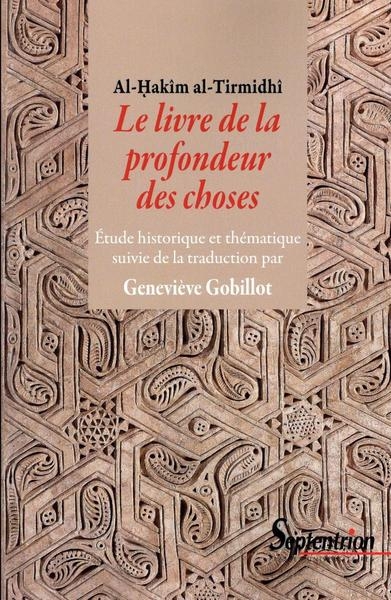Le livre de la profondeur des choses étude historique et thématique de l'oeuvre d'al-hakîm al-tirmidhî - Image principale