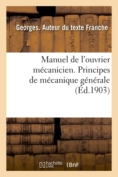 Manuel de l'ouvrier mécanicien. principes de mécanique générale - Image principale