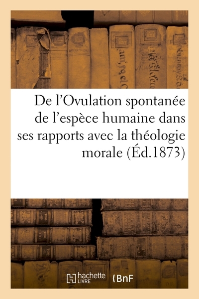 De l'ovulation spontanée de l'espèce humaine dans ses rapports avec la théologie morale - Image principale