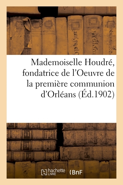 Mademoiselle houdré, fondatrice de l'oeuvre de la première communion d'orléans - Image principale