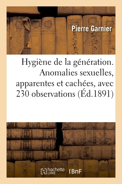 Hygiène de la génération. anomalies sexuelles, apparentes et cachées, avec 230 observations - Image principale