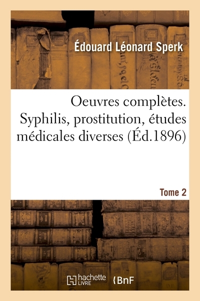 Oeuvres complètes. tome 2. syphilis, prostitution, études médicales diverses - Image principale