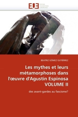 Les mythes et leurs métamorphoses dans l'oeuvre d'agustín espinosa volume ii - Image principale
