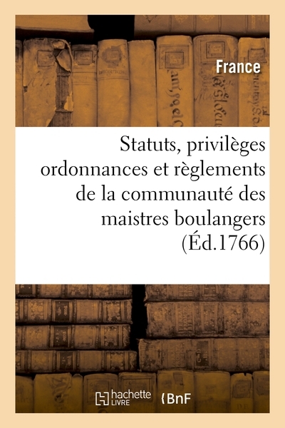 Statuts, privilèges ordonnances et règlemens de la communauté des maistres boulangers - Image principale