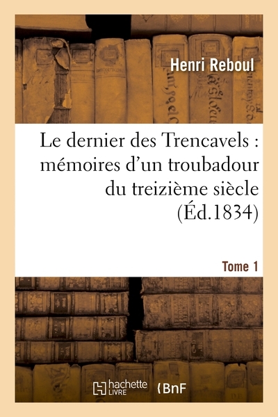 Le dernier des trencavels : mémoires d'un troubadour du treizième siècle. tome 1 - Image principale