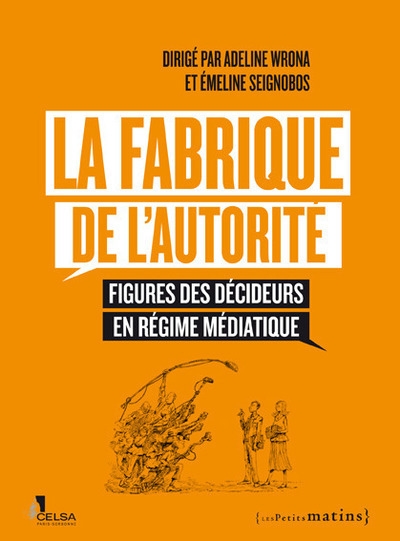 La fabrique de l'autorité - figures des décideurs en régime médiatique - Image principale