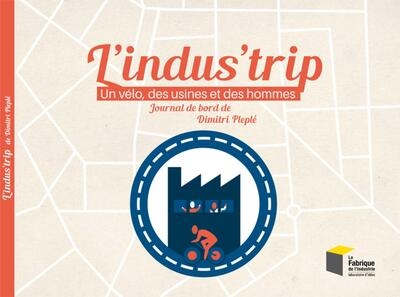L'indus'trip : un vélo, des usines et des hommes - Image principale