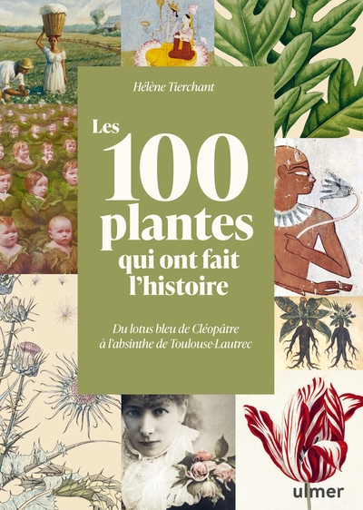 Les 100 plantes qui ont fait l'histoire - du lotus bleu de cléopâtre à l'absinthe de toulouse-lautrec - Image principale