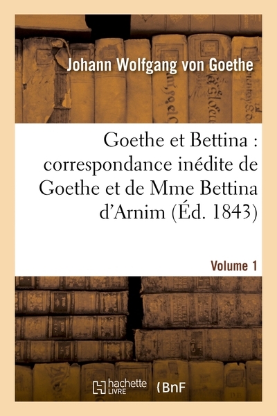 Goethe et bettina : correspondance inédite de goethe et de mme bettina d'arnim (éd 1843) - Image principale