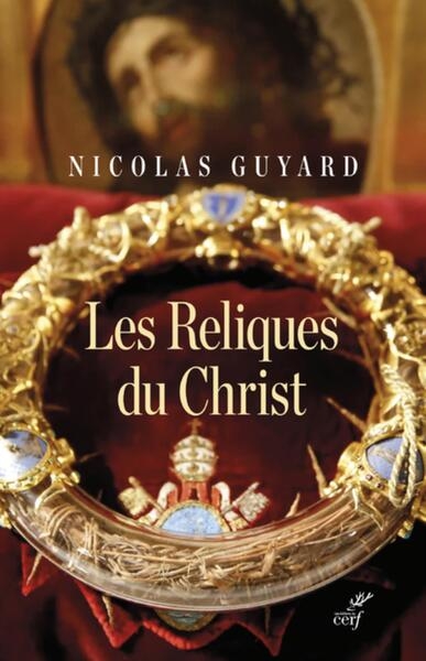 Les reliques du christ - une histoire du sacre enoccident - Image principale