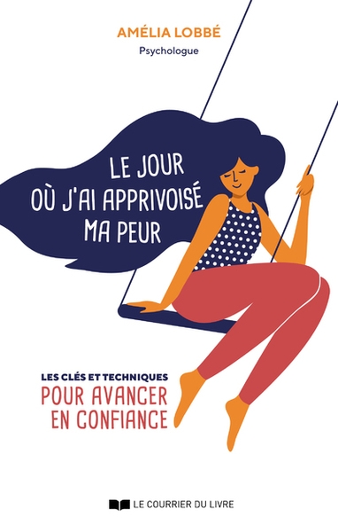 Le jour où j'ai apprivoisé ma peur - les clés et techniques pour avancer en confiance - Image principale