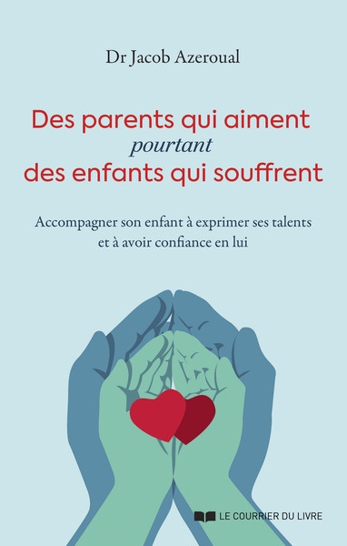 Des parents qui aiment, pourtant des enfants qui souffrent - accompagner son enfant à exprimer ses talents et à avoir confiance en lui - Image principale