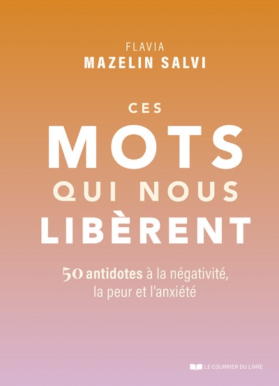 Ces mots qui nous libèrent - 50 antidotes à la négativité, la peur et l'anxiété - Image principale