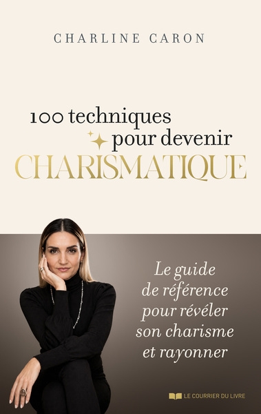 100 techniques pour devenir charismatique - le guide de référence pour révéler son charisme et rayonner - Image principale