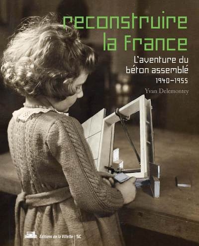 Reconstruire la france, l'aventure du béton assemblé, 1940-1955 - Image principale