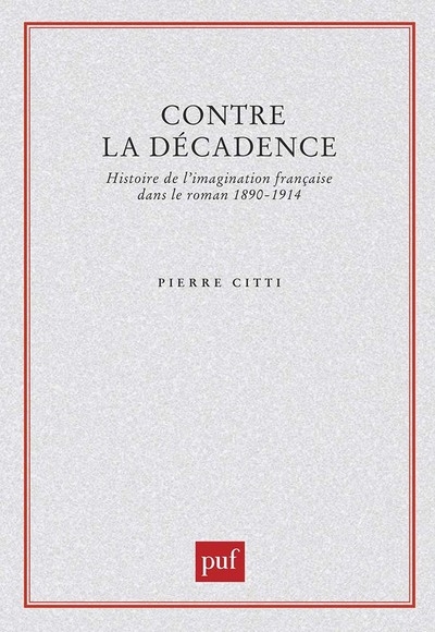 Contre la décadence. histoire de l'imagination française dans le roman, 1890-1914 - Image principale