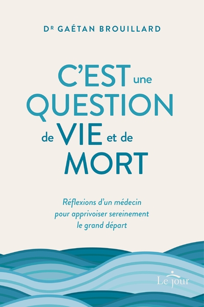 C'est une question de vie et de mort - réflexions d'un médecin pour apprivoiser sereinement le gran - Image principale