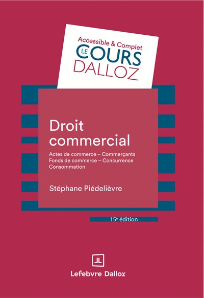 Droit commercial. 15e éd. - actes de commerce - commerçants fonds de commerce concurrence - consommation - Image principale