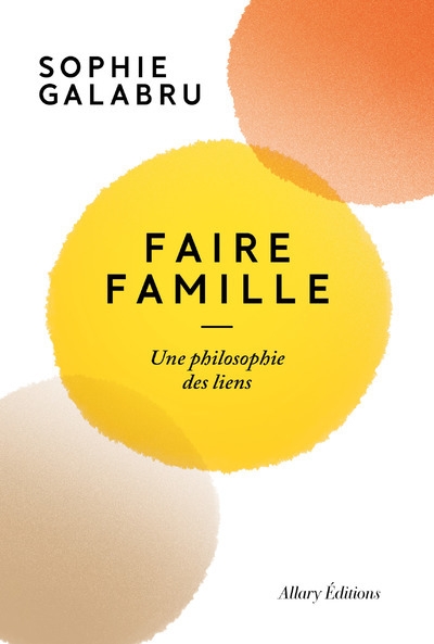 Faire famille - une philosophie des liens - Image principale