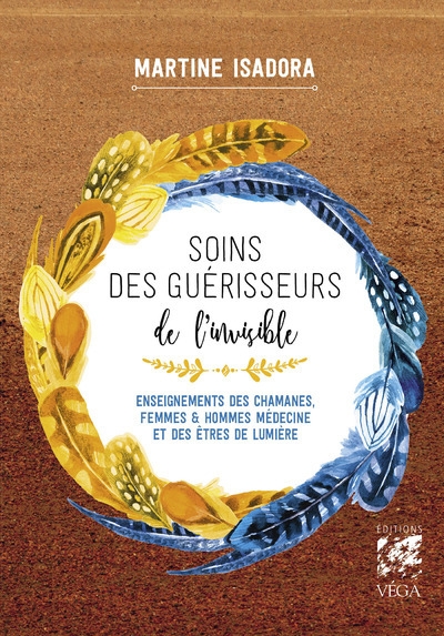 Soins des guérisseurs de l'invisible - enseignements des chamanes, femmes et hommes médecines et des êtres de lumière - Image principale