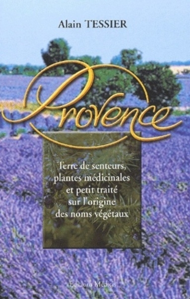 Provence - terre de senteurs, plantes médicinales et petit traité sur l'origine des noms végétaux - Image principale