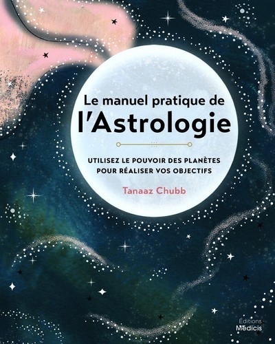 Le manuel pratique de l'astrologie - utilisez le pouvoir des planètes pour réaliser vos objectifs - Image principale