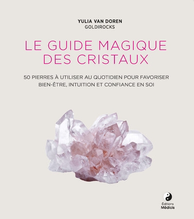 Le guide magique des cristaux - 50 pierres à utiliser au quotidien pour favoriser le bien-être - Image principale