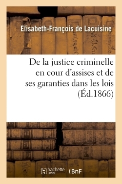 De la justice criminelle en cour d'assises et de ses garanties dans les lois, - Image principale