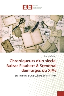 Chroniqueurs d'un siècle: balzac flaubert & stendhal démiurges du xixe - Image principale