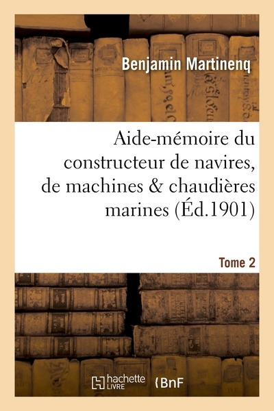 Aide-mémoire du constructeur de navires, de machines & chaudières marines, du mécanicien.tome 2 - Image principale