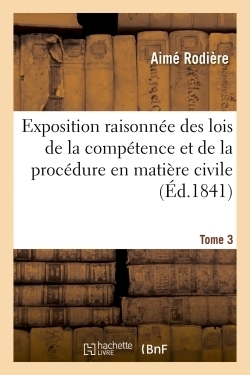 Exposition raisonnée des lois de la compétence et de la procédure en matière civile. tome 3 - Image principale