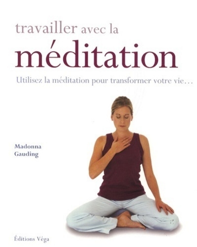 Travailler avec la méditation - utilisez la méditation pour transformer votre vie... - Image principale
