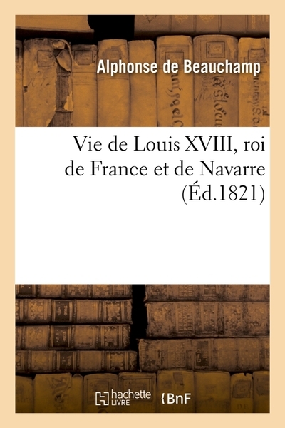Vie de louis xviii, roi de france et de navarre (éd.1821) - Image principale
